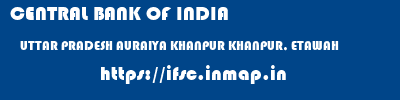 CENTRAL BANK OF INDIA  UTTAR PRADESH AURAIYA KHANPUR KHANPUR, ETAWAH  ifsc code